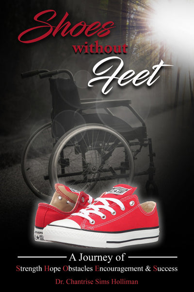Shoes Without Feet: A Journey of Strength, Hope, Obstacles, Encouragement, & Success