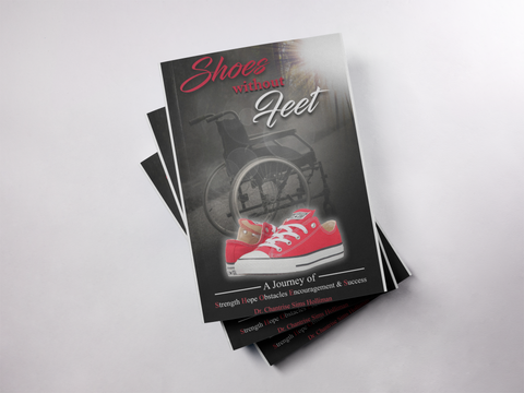 Shoes Without Feet: A Journey of Strength, Hope, Obstacles, Encouragement, & Success